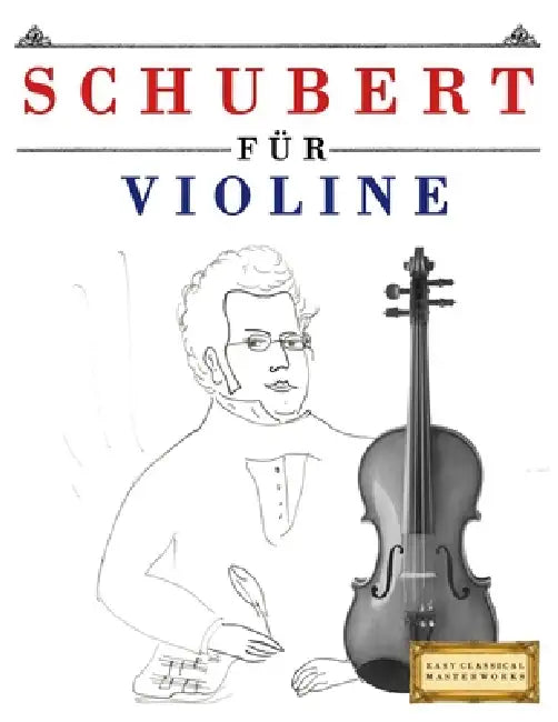 Schubert für Violine: 10 Leichte Stücke für Violine Anfänger Buch by E. C. Masterworks