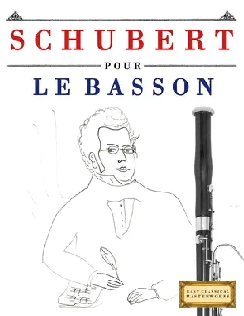 Schubert pour le Basson: 10 pièces faciles pour le Basson débutant livre by E. C. Masterworks