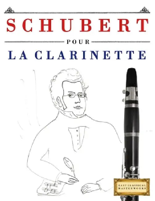 Schubert pour la Clarinette: 10 pièces faciles pour la Clarinette débutant livre by E. C. Masterworks
