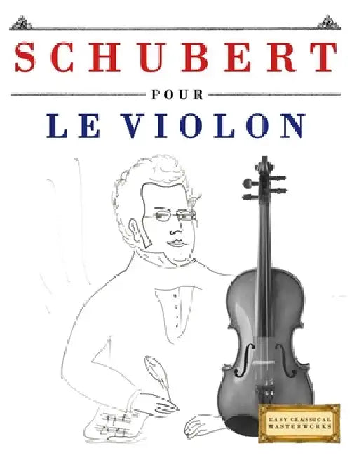 Schubert pour le Violon: 10 pièces faciles pour le Violon débutant livre by E. C. Masterworks