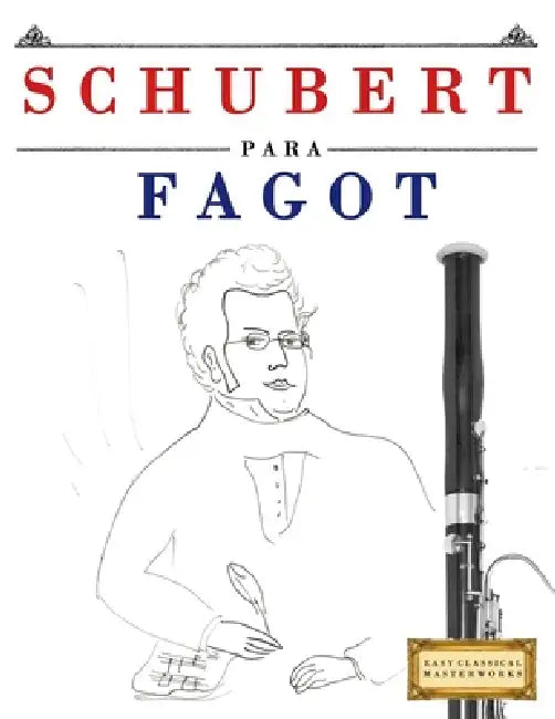Schubert para Fagot: 10 Piezas Fáciles para Fagot Libro para Principiantes by E. C. Masterworks