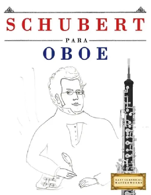 Schubert para Oboe: 10 Piezas Fáciles para Oboe Libro para Principiantes by E. C. Masterworks