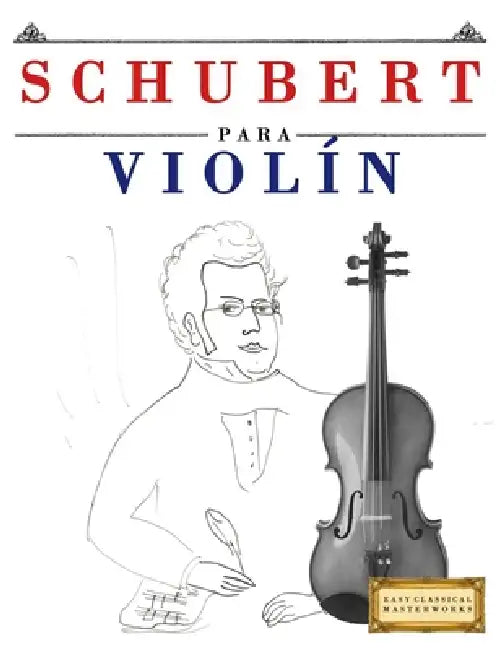 Schubert para Violín: 10 Piezas Fáciles para Violín Libro para Principiantes by E. C. Masterworks