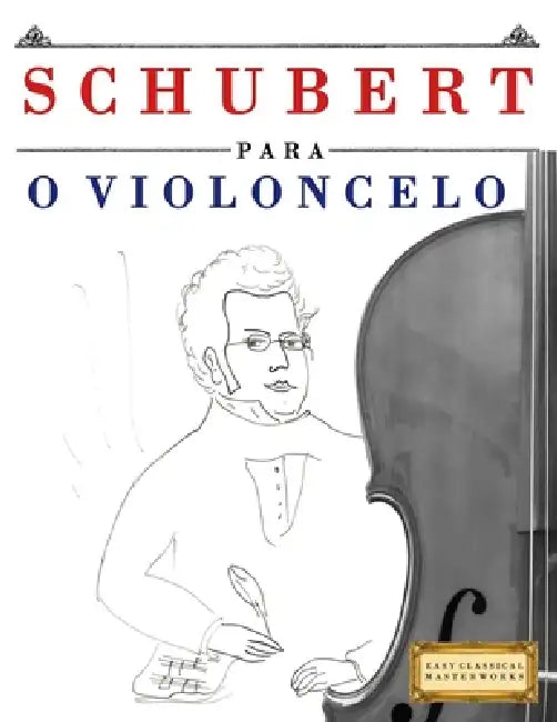 Schubert para o Violoncelo: 10 peças fáciles para o Violoncelo livro para principiantes by E. C. Masterworks