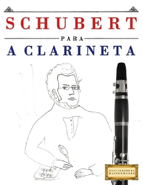 Schubert para a Clarineta: 10 peças fáciles para a Clarineta livro para principiantes by E. C. Masterworks