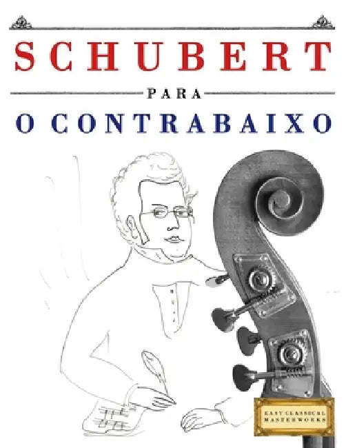 Schubert para o Contrabaixo: 10 peças fáciles para o Contrabaixo livro para principiantes by E. C. Masterworks