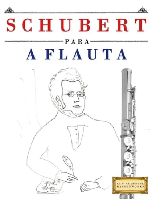 Schubert para a Flauta: 10 peças fáciles para a Flauta livro para principiantes by E. C. Masterworks