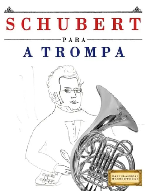 Schubert para a Trompa: 10 peças fáciles para a Trompa livro para principiantes by E. C. Masterworks