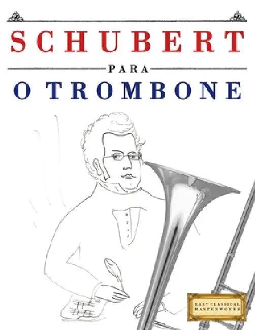 Schubert para o Trombone: 10 peças fáciles para o Trombone livro para principiantes by E. C. Masterworks