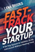 Fast-Track Your Startup: A 90-Day System to Validate, Build, and Launch Without Wasting Time by Lena Brooks