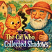 The Cat Who Collected Shadows: A Magical Story About Memory, Imagination, and Finding Light in the Dark by Shu Chen Hou