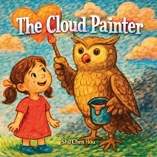 The Cloud Painter: A Magical Story About Embracing Change, Finding Beauty, and Seeing the Sky with Wonder by Shu Chen Hou