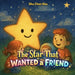 The Star That Wanted a Friend: A Heartwarming Story About Friendship, Belonging, and Kindness by Shu Chen Hou