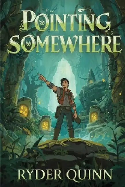 Pointing Somewhere: A Story of Broken Compasses, Lost Children, and Promises Kept by Ryder Quinn