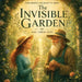 The Invisible Garden: A Gentle Story About Faith, Imagination, and Discovering the Magic Within by Shu Chen Hou