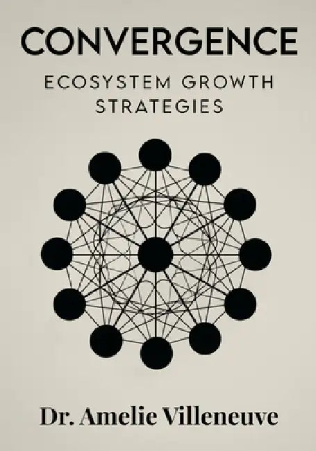 Convergence: Ecosystem Growth Strategies by Amelie Villeneuve