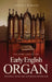 The Evolution of The Early English Organ: Progress, Usage and Repertoire Before 1660 by Keith A. Morgan