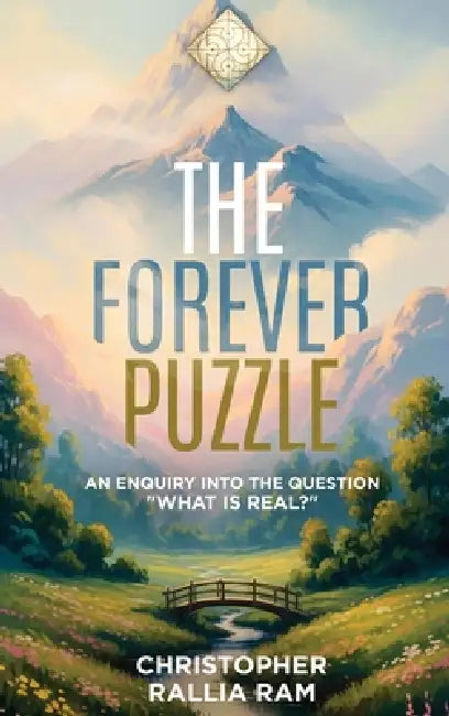 The Forever Puzzle: An Enquiry Into The Question "What Is Real" by Christopher Rallia Ram