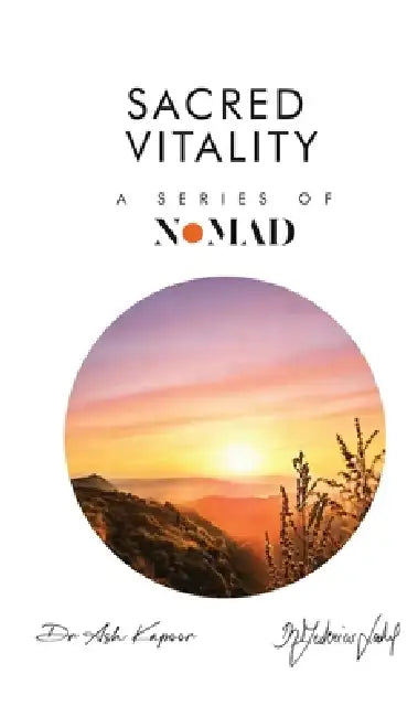Sacred Vitality: A Series of Nomad by Ash Kapoor