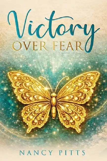 Victory Over Fear by Nancy Pitts
