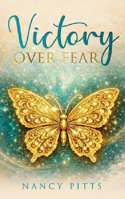 Victory Over Fear by Nancy Pitts