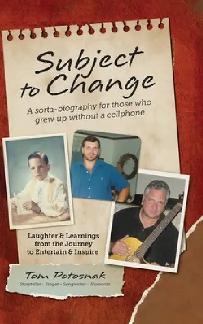 Subject to Change: A Sorta-Biography For Those Who Grew Up Without A Cellphone by Tom Potosnak