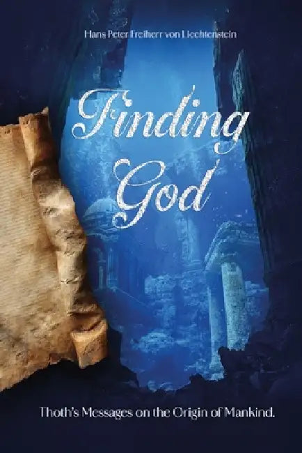 Finding God: Thoth's Messages on the Origin of Mankind by Hans Peter Freiherr Von Liechtenstein