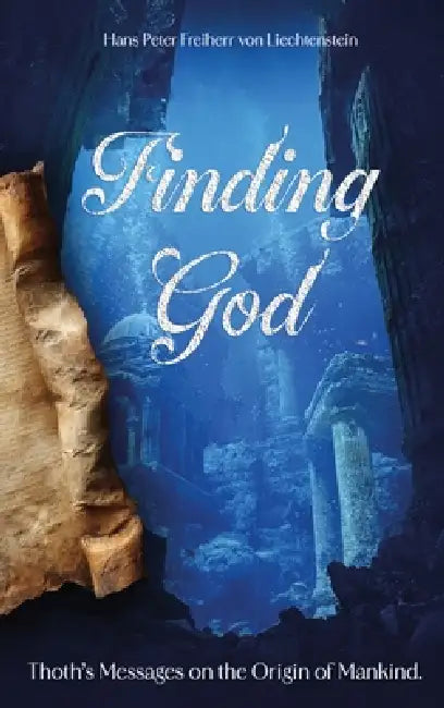 Finding God: Thoth's Messages on the Origin of Mankind by Hans Peter Freiherr Von Liechtenstein