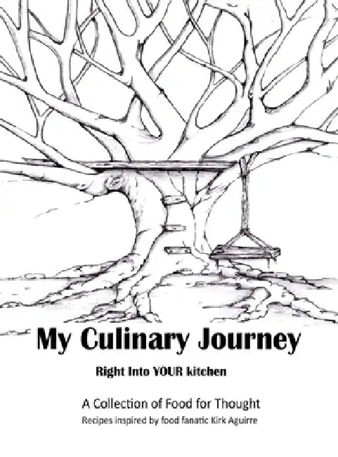 My Culinary Journey: Right into Your Kitchen by Kirk Aguirre