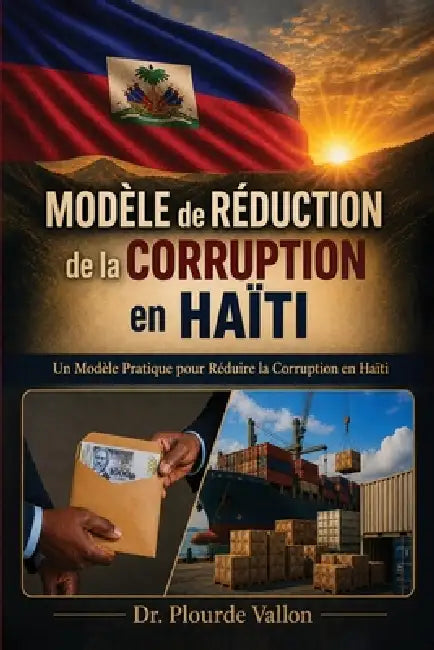 Modèle de Réduction de la Corruption en Haïti: Un Modèle Pratique Pour Réduire La Corruption En Haïti by Plourde Vallon
