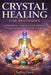Crystal Healing for Beginners: An Introductory Guide to Crystal Traditions, Energy Concepts, and Symbolic Practices by Saffira Dawn