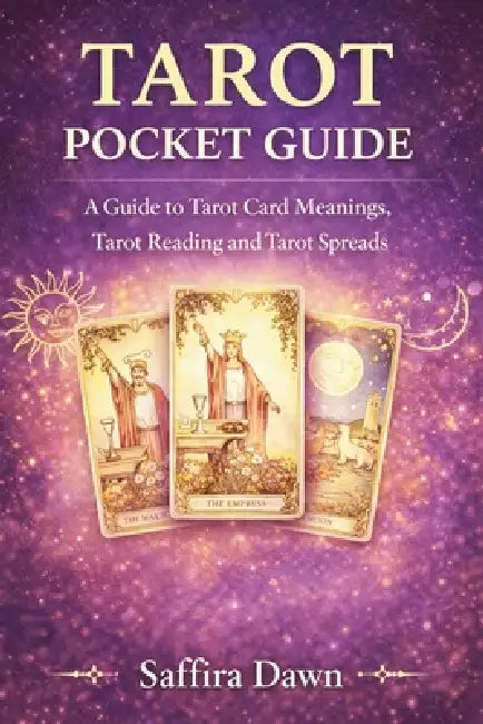 Tarot Pocket Guide: A Guide to Tarot Card Meanings, Tarot Reading and Tarot Spreads by Saffira Dawn