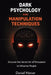 Dark Psychology and Manipulation Techniques: Discover the Secret Art of Persuasion to Influence People by Daniel Mercer