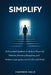 Simplify: 26 Essential Qualities to Build a Powerful Mindset, Develop Discipline, and Achieve Lasting Success in Life and Work by Carmen Vale