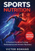 Sports Nutrition: A Practical Guide to Fueling Performance and Athletic Recovery by Victor Romano