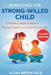 Parenting the Strong-willed Child: 5 Practical Steps to Build a Peaceful and Connected Relationship by Elena Brookfield