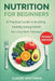 Nutrition for Beginners: A Practical Guide to Building Healthy Eating Habits for Long-Term Wellness by Claire Whitman