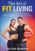 The Art Of Fit Living: Essential Fitness Principles to Support Strength, Weight Management, and Confidence by Victor Romano