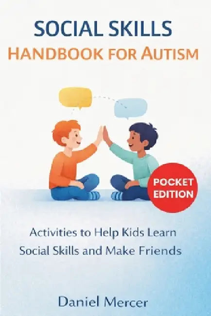 Social Skills Handbook for Autism: Activities to Help Kids Learn Social Skills and Make Friends by Daniel Mercer