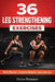 36 Leg Strengthening Exercises: Effective Workouts for Building Muscle, Improving Balance, and Supporting Injury Recovery by Victor Romano