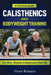 Calisthenics And Bodyweight Training: A Practical Guide for Men, Women, and Beginners Over 50 by Victor Romano