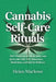 Cannabis Self-Care Rituals: 100+ Practices for Mind, Body, and Spirit with CBD, THC, Relaxation, Meditation, and Holistic Wellness by Helen Marlowe