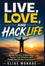 Live, Love, and Hack Life: Master the Law of Attraction, Rewire Your Mindset, and Create the Life You Truly Desire by Elias Monroe
