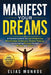 Manifest Your Dreams: A Practical Guide to the Law of Attraction, Manifestation Techniques, Positive Thinking, and Achieving Success Through Mindset a by Elias Monroe