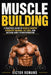 Muscle Building: A Practical Guide to Muscle Growth, Strength Training, Fat Loss, and Natural Body Transformation by Victor Romano