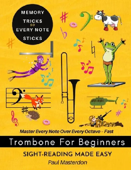 Trombone for Beginners of Any Age - Sight-Reading Made Fast and Easy: Color Logic & Memory Hacks to Master The Bass Clef Notes by Paul Masterdon
