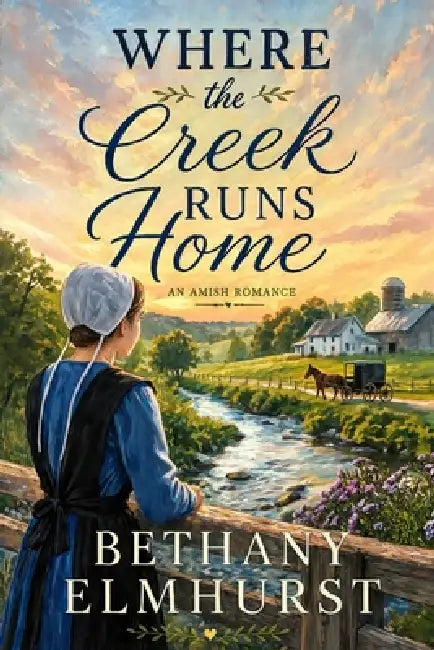 Where the Creek Runs Home - An Amish Romance (Large Print): Finding Love and Faith At Christmas by Bethany Elmhurst