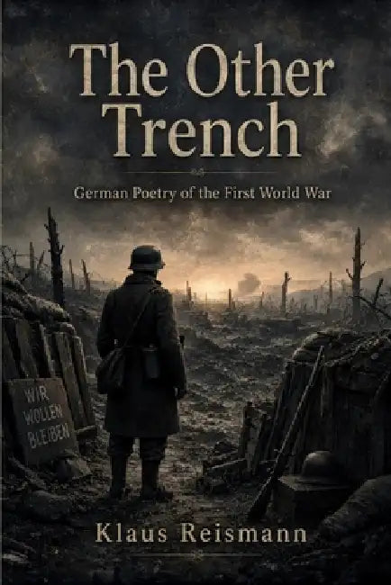 The Other Trench - German Poetry of the First World War: An Anthology of 70 German World War One Poems with Facing-Page English Translations by Klaus Reismann, August Stramm, Alfred Lichtenstein
