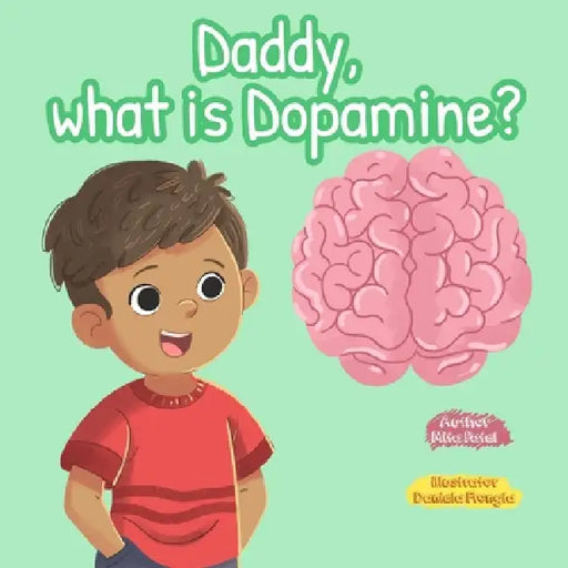Daddy, What is Dopamine? by Mita Patel, Daniela Frongia