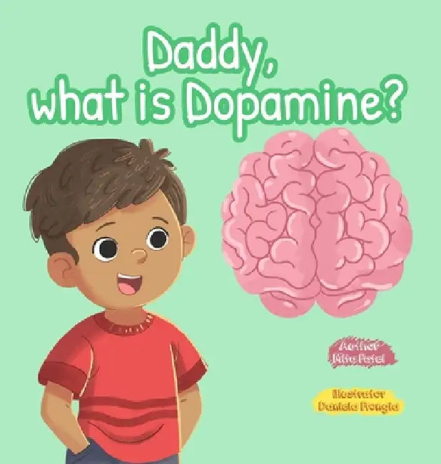 Daddy, What is Dopamine? by Mita Patel, Daniela Frongia